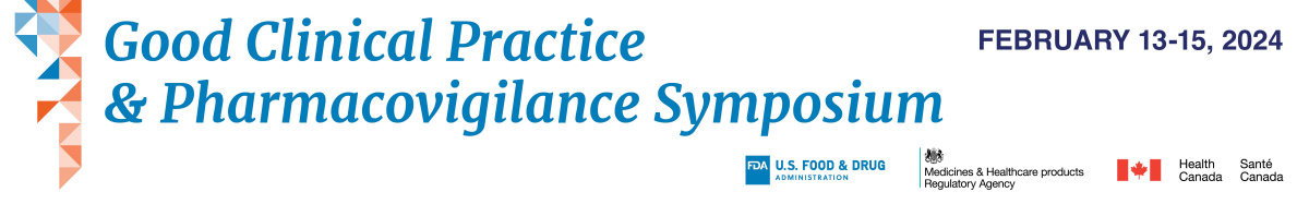 A Joint US-FDA | MHRA-UK | Health Canada Good Clinical Practice & Pharmacovigilance Symposium